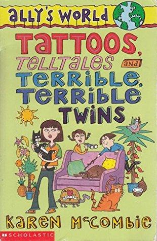 Tattoos, Telltales and Terrible, Terrible Twins by Karen Mccombie