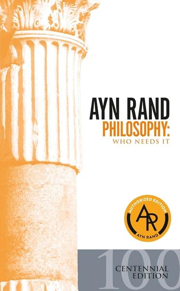 Philosophy : Who Needs It? by Ayn Rand