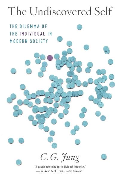 The Undiscovered Self: The Dilemma of the Individual in Modern by C G Jung