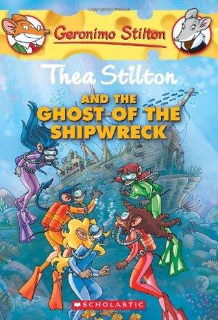 Thea Stilton and the Ghost of the Shipwreck by Thea Stilton