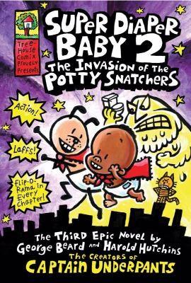 Super Diaper Baby 2: The Invasion of the Potty Snatchers by George Beard, Harold Hutchins, Dav Pilkey