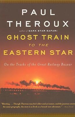 Ghost Train to the Eastern Star by Paul Theroux