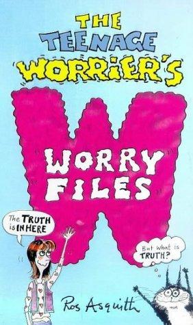 The Teenage Worrier's Worry Files by Ros Asquith