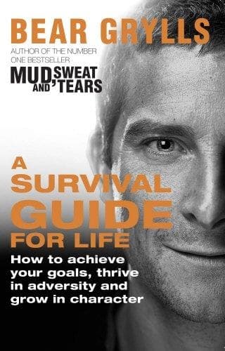 A survival guide for life by Bear Grylls