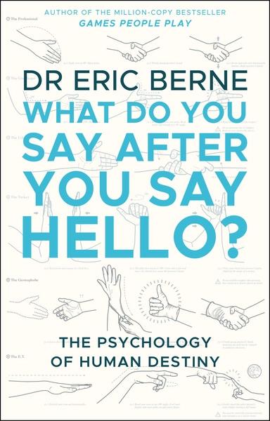 What Do You Say After You Say Hello by Eric Berne