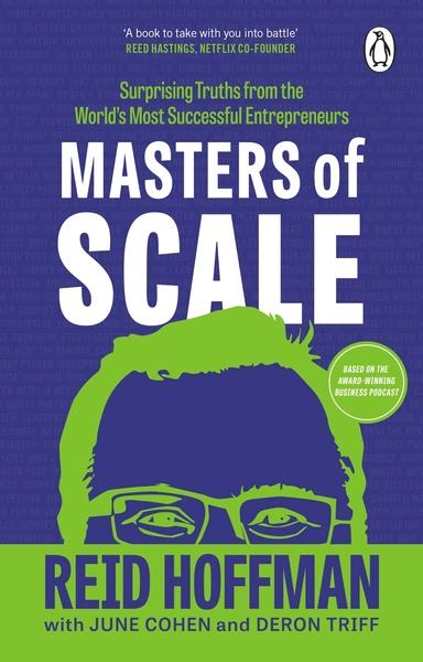 Masters of Scale: Surprising truths from the world’s most successful entrepreneurs by Reid Hoffman