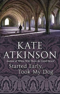 Started Early, Took My Dog by Kate Atkinson