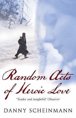 Random Acts of Heroic Love by Danny Scheinmann