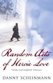 Random Acts of Heroic Love by Danny Scheinmann