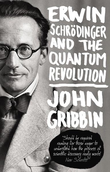 Erwin Schrödinger and the Quantum Revolution by John Gribbin
