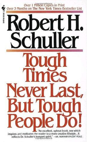 Tough Times Never Last, But Tough People Do! by Robert H. Schuller