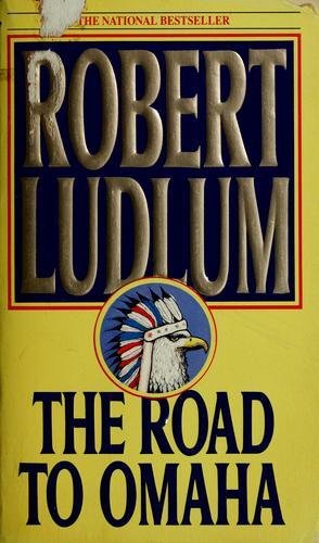 The Road to Omaha by Robert Ludlum