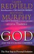 God and the Evolving Universe by James Redfield, Michael Murphy, Sylvia Timbers