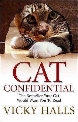 Cat Confidential - the Book Your Cat Would Want You to Read by Vicky Halls