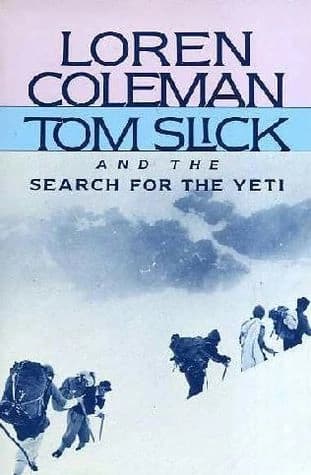 Loren Coleman Tom Slick and the search for the yeti by Loren Coleman