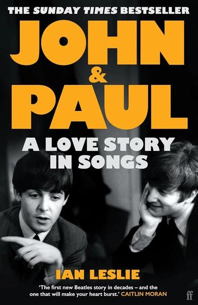 John & Paul: A Love Story in Songs by Ian Leslie