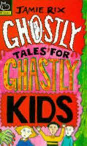 Ghostly Tales for Ghastly Kids by Jamie Rix