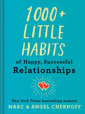 1000+ Little Habits of Happy, Successful Relationships by Marc Chernoff, Angel Chernoff