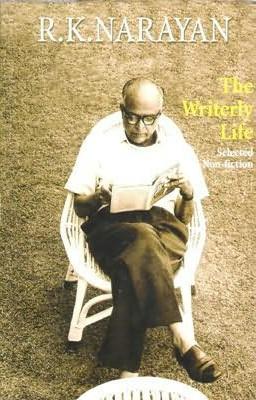 The Writerly Life by R.K. Narayan