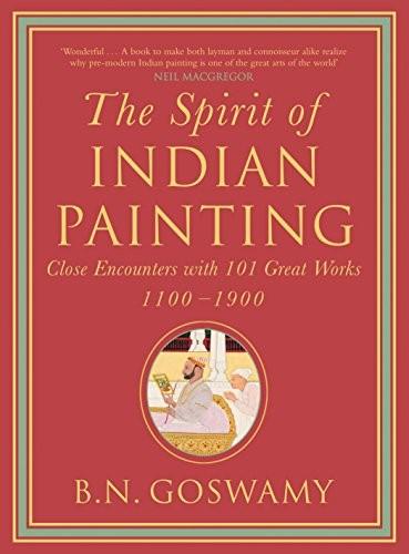 The Spirit of Indian Painting by B. N. Goswamy