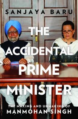 The accidental prime minister by Sanjaya Baru