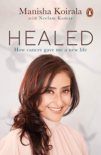 Healed how cancer gave me a new life by Manisha Koirala