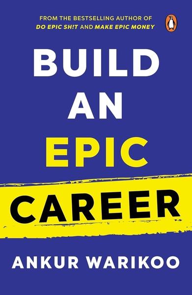 Build an Epic Career: From the Bestselling Author of Make Epic Money by Ankur Warikoo