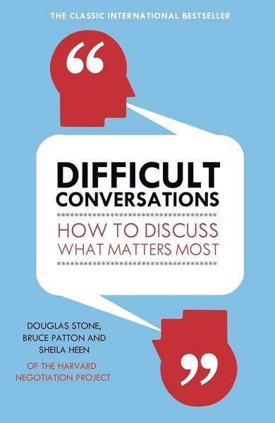 Difficult Conversations by Douglas Stone, Bruce Patton, Sheila Heen