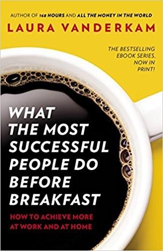 what the most successful people do before breakfast by Laura Vanderkam
