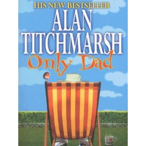 Only Dad by Alan Titchmarsh