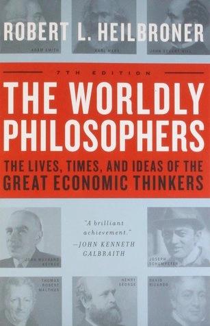 The Worldly Philosophers by Robert L. Heilbroner