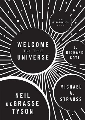 Welcome to the Universe by Michael Strauss, Neil Degrasse Tyson, J. Richard Gott