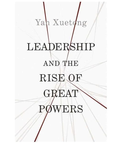 Leadership and the Rise of Great Powers by Yan Xuetong