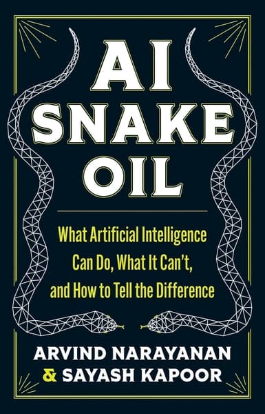 AI Snake Oil by Arvind Narayanan, Sayash Kapoor
