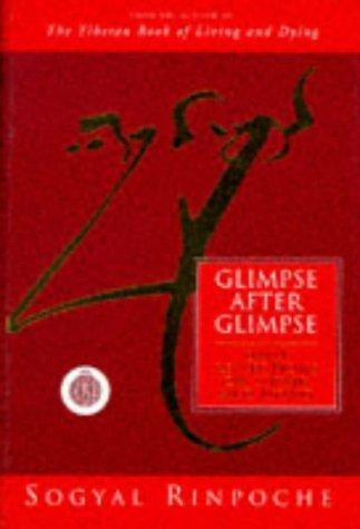 Glimpse After Glimpse by Sogyal Rinpoche