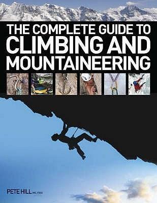 The Complete Guide to Climbing and Mountaineering by Pete Hill