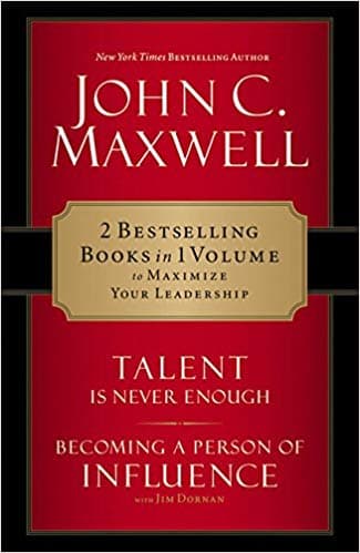 Talent is never enough Becoming a person of Influence by John C. Maxwell