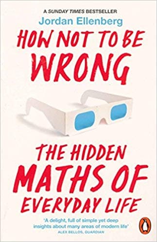 How Not to Be Wrong: The Hidden Maths of Everyday Life by Jordan Ellenberg