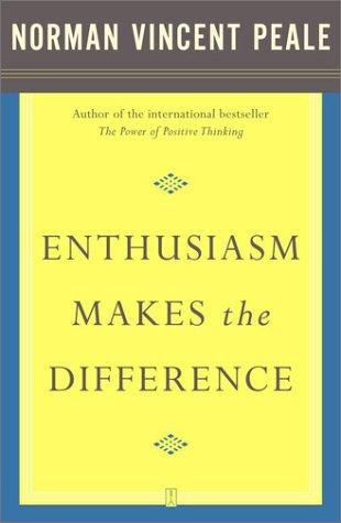 Enthusiasm Makes the Difference by Norman Vincent Peale