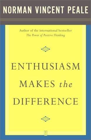 Enthusiasm Makes the Difference by Norman Vincent Peale