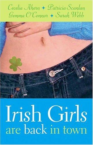 Irish Girls Are Back in Town by Cecelia Ahern, Sarah Webb, Patricia Scanlan, Gemma O'Connor