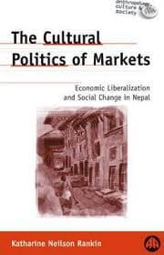 The Cultural Politics of Markets by Katharine Neilson Rankin