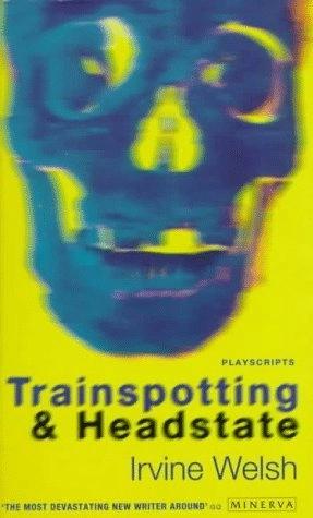 Trainspotting ; & Headstate by Irvine Welsh