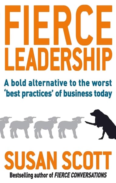 Fierce Leadership: A Bold Alternative to the Worst 'Best Practices' of Business Today by Susan Scott