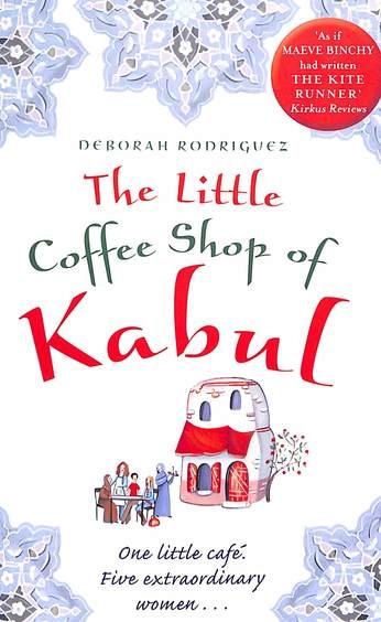 The Little Coffee Shop of Kabul by Deborah Rodriguez