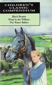 Children's Classic Compendium: Black Beauty; Wind In The Willows; The Water Babies by Anna Sewell