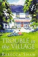 Trouble in the Village by Rebecca Shaw