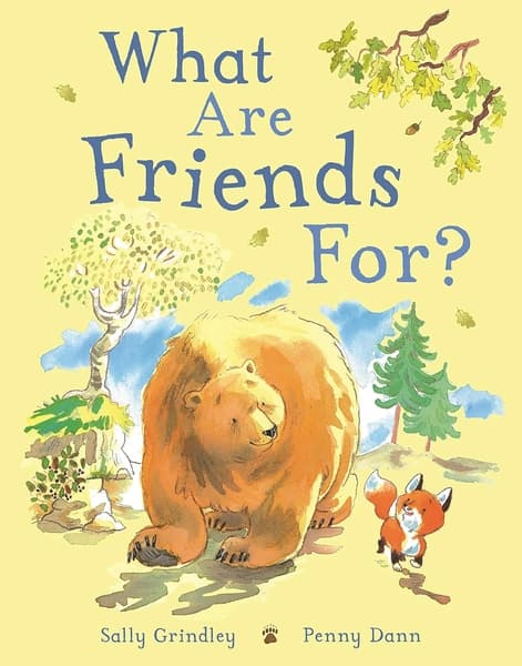 What Are Friends For? by Penny Dann Sally Grindley