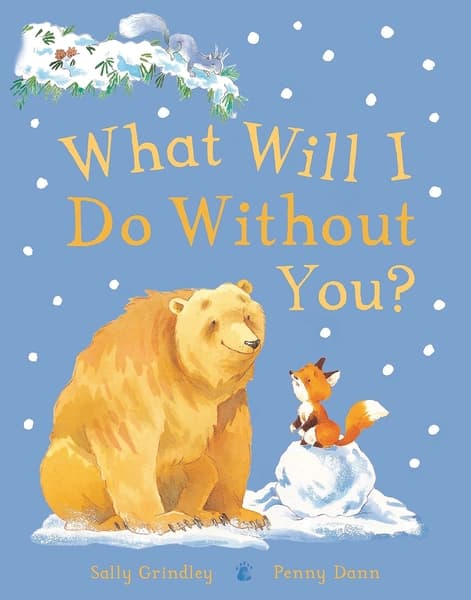 What Will I Do Without You? by Penny Dann Sally Grindley