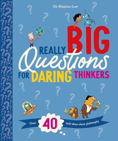 Really Big Questions For Daring Thinkers by Stephen Law